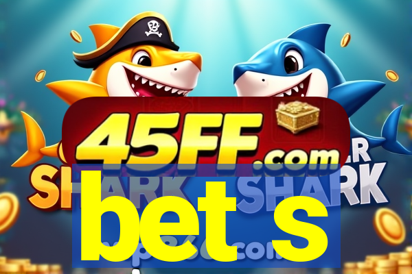 bet s